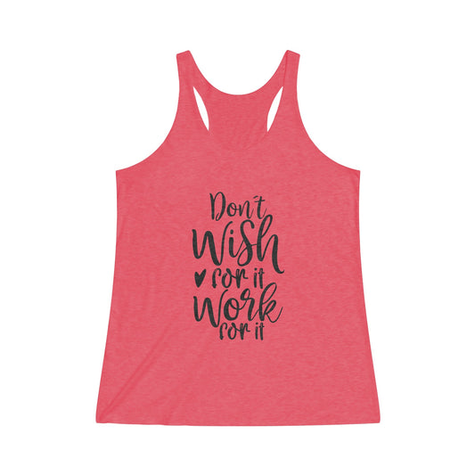 “Don’t Wish for It, Work for It” Women's Tri - Blend Racerback Tank - EternalAscension